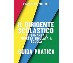 Il dirigente scolastico: alternanza e impresa simulata a scuola (F. Portelli)