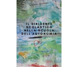 Il dirigente scolastico nella scuola dell’autonomia di Stefania Montesano,  2021