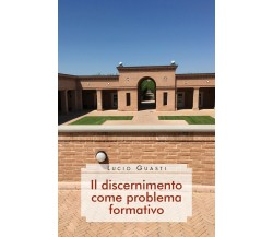 Il discernimento come problema formativo	 di Lucio Guasti,  2020,  Youcanprint
