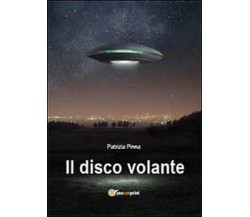 Il disco volante - Patrizia Pinna,  2013,  Youcanprint