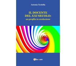 Il docente del XXI secolo: un profilo in evoluzione di Antonia Tordella,  2021, 