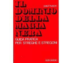 Il dominio della magia nera - Paul Huson - Astrolabio Ubaldini, 1978