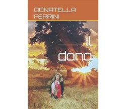Il dono di Donatella Ferrini,  2021,  Indipendently Published