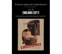 Il dossier segreto dei crimini francesi Le “marocchinate” Vol. III di Emiliano C
