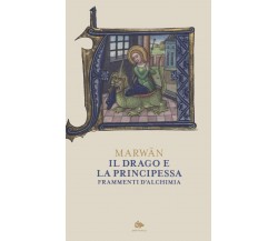 Il drago e la principessa. Frammenti di alchimia - Marwan - Jouvence, 2022