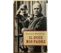 Il duce mio padre di Romano Mussolini,  2004,  Rizzoli