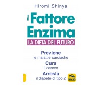 Il fattore enzima. La dieta del futuro che previene le malattie cardiache, cura 