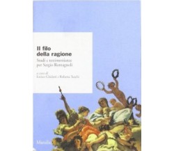 Il filo della ragione studi e testimonianze per Sergio Romagnoli - Marsilio