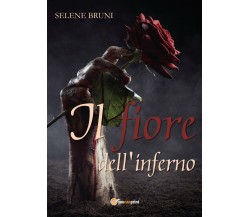 Il fiore dell’inferno di Selene Bruni,  2017,  Youcanprint
