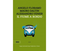 Il fiume a bordo	 di Angelo Floramo, Mauro Daltin, Alessandro Venier,  Bottega E