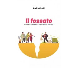 Il fossato. Come la pandemia ha diviso la società di Andrea Lodi, 2023, Youca