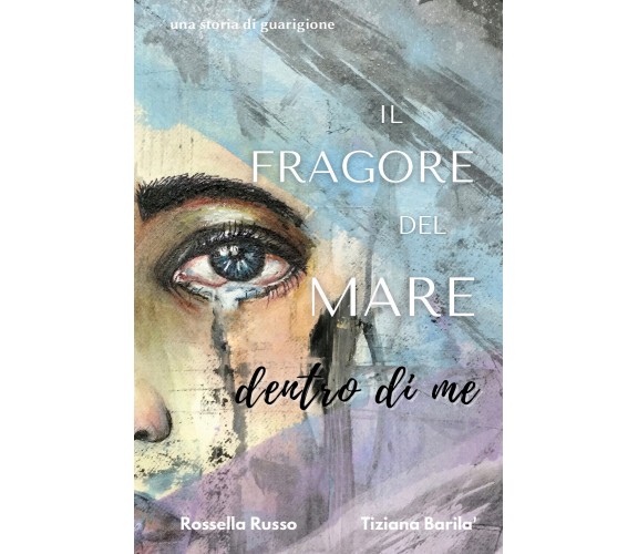 Il fragore del mare dentro di me di Rossella Russo, Tiziana Barilà,  2021,  Youc