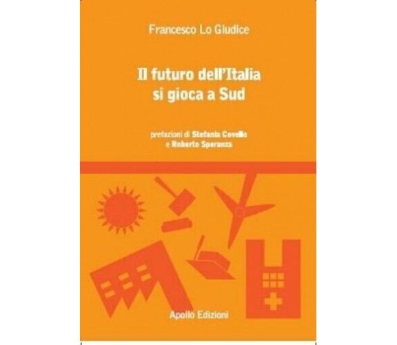 Il futuro dell’Italia si gioca a Sud di Francesco Lo Giudice, 2016, Apollo Ed