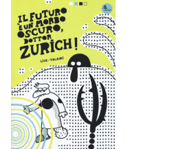Il futuro è un morbo oscuro, dottor Zurich! di Alessandro Lise, Alberto Talami, 