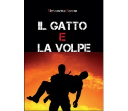 Il gatto e la volpe	 di Simonetta Scotto,  2015,  Youcanprint