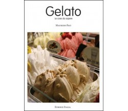 Il gelato. Le cose da sapere, di Maurizio Paci,  2012,  Youcanprint