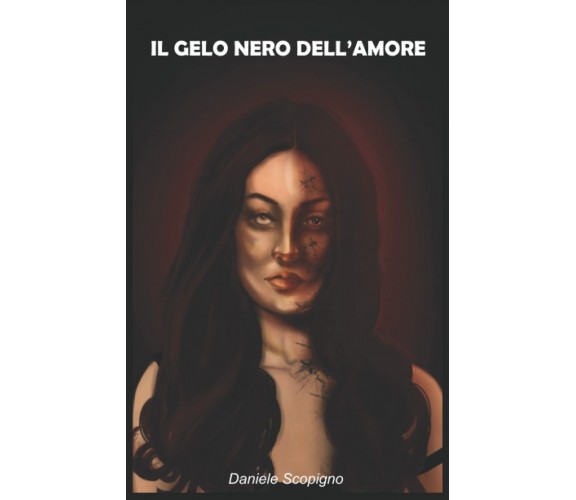 Il gelo nero dell’amore di Daniele Scopigno,  2021,  Indipendently Published