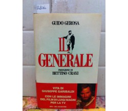 Il generale : vita di Giuseppe Garibaldi - Guido Gerosa , prefazione Craxi. 