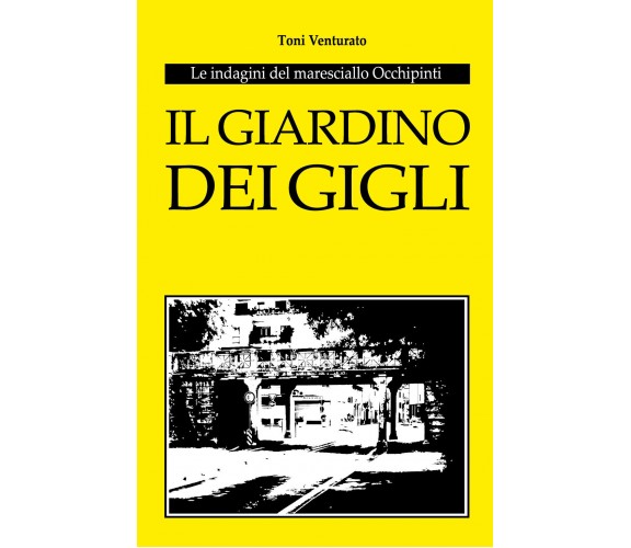 Il giardino dei gigli. Le indagini del maresciallo Occhipinti di Toni Venturato,