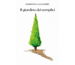 Il giardino dei semplici di Maristella Leandrin,  2020,  Youcanprint