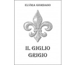 Il giglio grigio	 di Elvira Giordano,  2015,  Youcanprint