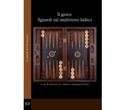 Il gioco. Sguardi sul multiverso ludico di Eleonora De Conciliis, Annamaria Pac