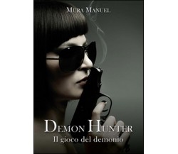 Il gioco del demonio. Demon Hunter Vol.5	 di Manuel Mura,  2015,  Youcanprint