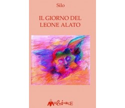 Il giorno del leone alato di Mario Rodríguez Cobos, Silo, 1996, Ass. Multimag