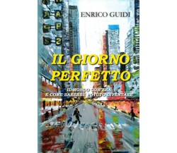 Il giorno perfetto: Il mondo com’era, e come sarebbe potuto diventare di Enrico 