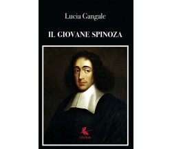 Il giovane Spinoza  - Lucia Gangale,  2019,  Libellula Edizioni- ER