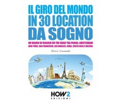 Il giro del mondo in 30 location da sogno	 di Gloria Cremente,  2016,  How2