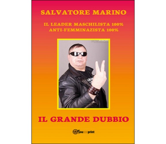 Il grande dubbio del maschilista mondiale 100%, Salvatore Marino,  2015,  Youc.