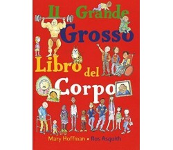 	 Il grande grosso libro del corpo - Mary Hoffman,  2020,  Lo Stampatello