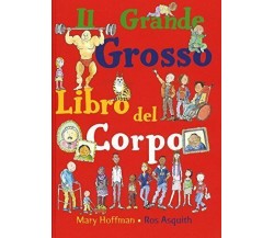 	 Il grande grosso libro del corpo - Mary Hoffman,  2020,  Lo Stampatello