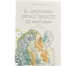 	 Il grimorio degli spiriti di natura. La magia del piccolo popolo di A. Picchi