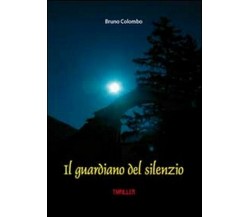 Il guardiano del silenzio	 di Bruno Colombo,  2010,  Youcanprint