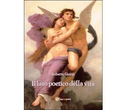 Il lato poetico della vita	 di Roberto Giorgi,  2014,  Youcanprint