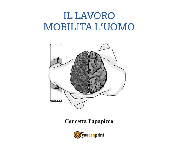 Il lavoro mobilita l’uomo di Concetta Papapicco,  2021,  Youcanprint