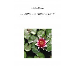 Il leone e il fiore di loto	 di Licia Nale,  2018,  Youcanprint