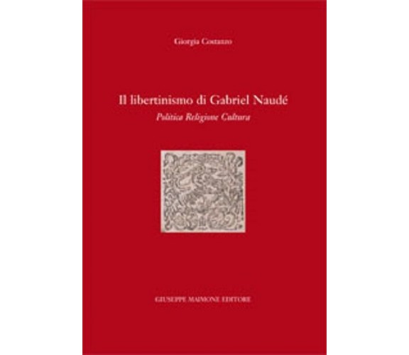 Il libertinismo di Gabriel Naudè. Politica, religione, cultura - Maimone editore