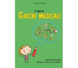 Il libro dei giochi musicali	 di Laura Ranieri,  2021,  Youcanprint