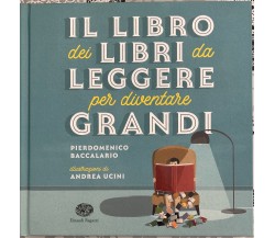 Il libro dei libri da leggere per diventare grandi	 di Pierdomenico Baccalario,