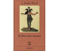 Il libro dei mostri - J. Rodolfo Wilcock - Adelphi, 2019