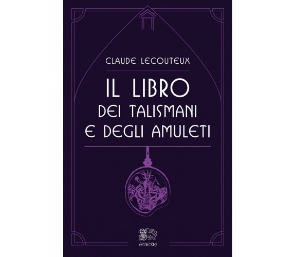 Il libro dei talismani e degli amuleti - Claude Lecouteux - Venexia, 2022