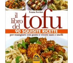 Il libro del tofu. 90 squisite ricette per mangiare con gusto e vivere sani e sn