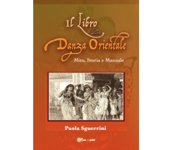 Il libro della danza orientale. Mito, Storia e Manuale. di Paola Sguerrini,  202