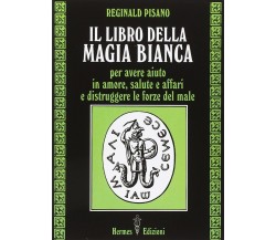 Il libro della magia bianca - Reginald Pisano - Hermes, 2015