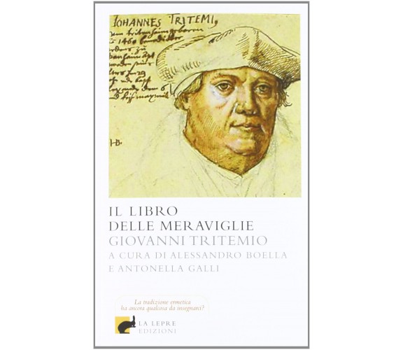 Il libro delle meraviglie - Giovanni Tritemio - La lepre, 2012