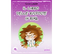 Il libro delle risposte in rima	 di Silvia Longhi,  2018,  Goware