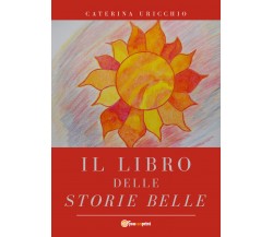  Il libro delle storie belle - Caterina Uricchio,  2019,  Youcanprint